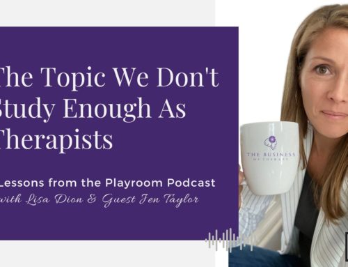 Lessons from the Playroom Episode #121: The Topic We Don’t Study Enough As Therapists