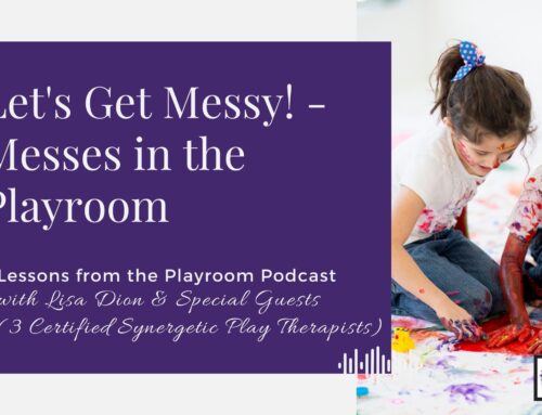 Lessons from the Playroom Episode 124: Let’s Get Messy! – Messes in the Playroom